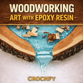The Complete Guide to Wood & Epoxy Art - CrochfyThe Complete Guide to Wood & Epoxy Art